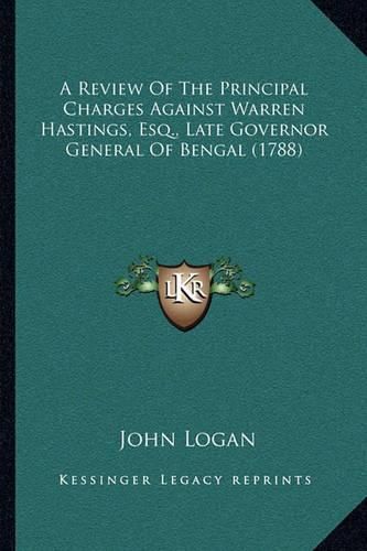 A Review of the Principal Charges Against Warren Hastings, Esq., Late Governor General of Bengal (1788)