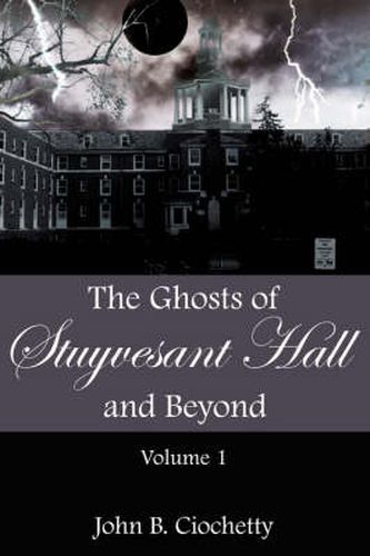 Cover image for The Ghosts of Stuyvesant Hall and Beyond: Volume 1