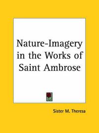 Cover image for Nature-imagery in the Works of Saint Ambrose (1931)