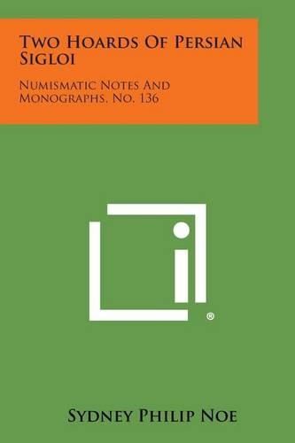 Cover image for Two Hoards of Persian Sigloi: Numismatic Notes and Monographs, No. 136