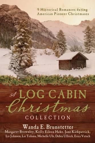 A Log Cabin Christmas Collection: 9 Historical Romances During American Pioneer Christmases