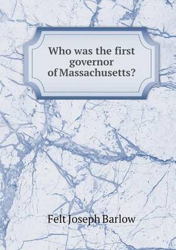 Cover image for Who was the first governor of Massachusetts?