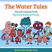 Cover image for The Water Tales: Ten Life Lessons from My Water Buddy and Family
