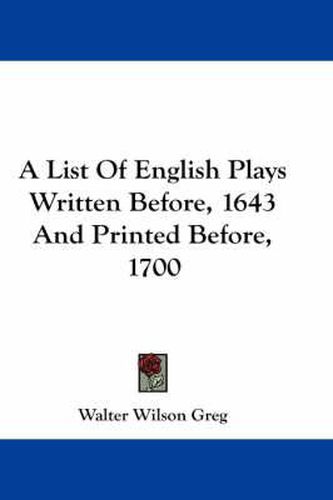 A List of English Plays Written Before, 1643 and Printed Before, 1700