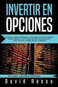 Cover image for Invertir en Opciones: Aprenda las mejores Estrategias y la Psicologia correcta para obtener Grandes Beneficios con el Trading de Opciones Binarias, ETF y sobre Acciones y Futures (Version en Espanol)