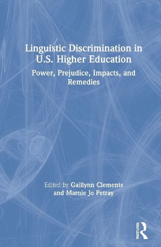 Cover image for Linguistic Discrimination in US Higher Education: Power, Prejudice, Impacts, and Remedies