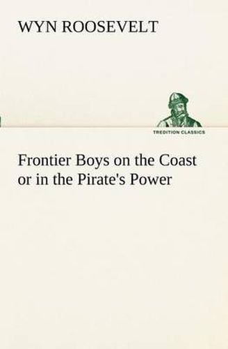 Frontier Boys on the Coast or in the Pirate's Power