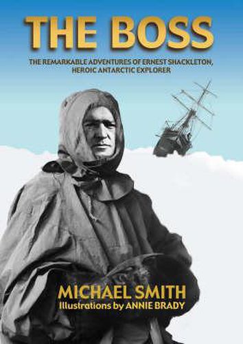 Cover image for The Boss: The Remarkable Adventures of Ernest Shackleton, Heroic Antarctic Explorer