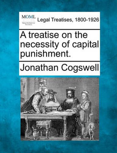Cover image for A Treatise on the Necessity of Capital Punishment.