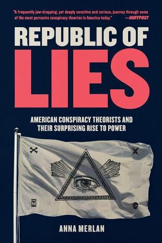Cover image for Republic of Lies: American Conspiracy Theorists and Their Surprising Rise to Power