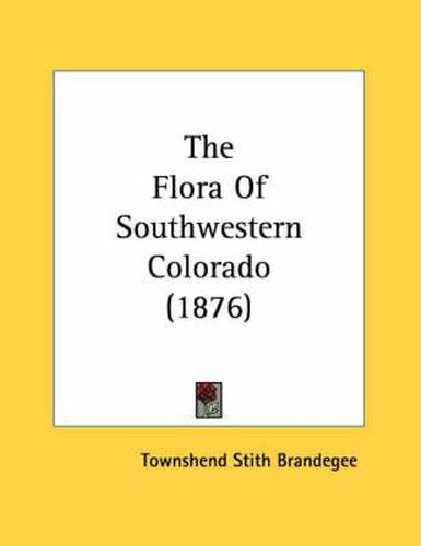 Cover image for The Flora of Southwestern Colorado (1876)