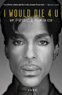 Cover image for I Would Die 4 U: Why Prince Became an Icon