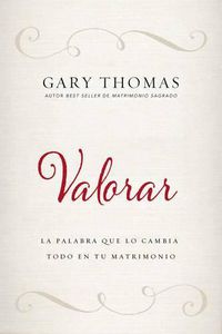 Cover image for Valorar: La Palabra Que Lo Cambia Todo En Tu Matrimonio