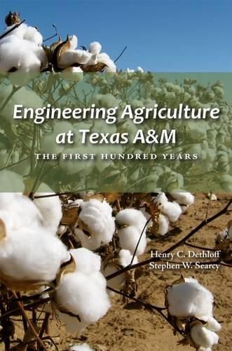 Engineering Agriculture at Texas A&M: The First Hundred Years