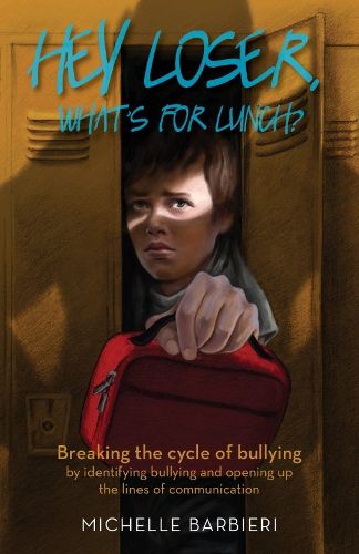 Cover image for Hey Loser, What's for Lunch?: Breaking the cycle of bullying by identifying bullying and opening up the lines of communication