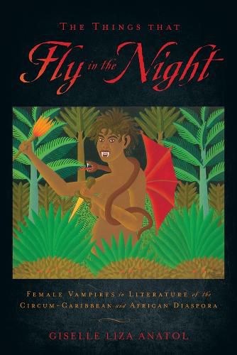 Cover image for The Things That Fly in the Night: Female Vampires in Literature of the Circum-Caribbean