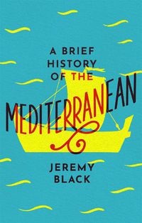 Cover image for A Brief History of the Mediterranean: Indispensable for Travellers