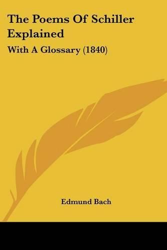 Cover image for The Poems of Schiller Explained: With a Glossary (1840)