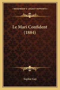 Cover image for Le Mari Confident (1884)