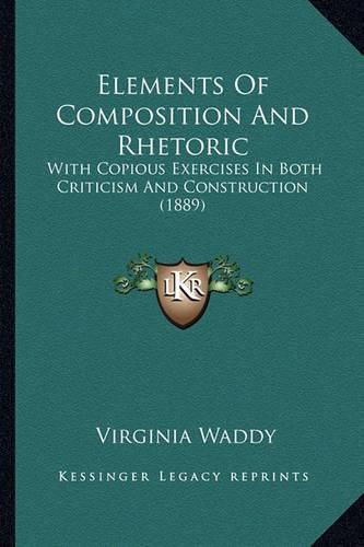 Cover image for Elements of Composition and Rhetoric: With Copious Exercises in Both Criticism and Construction (1889)