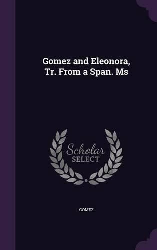 Cover image for Gomez and Eleonora, Tr. from a Span. MS