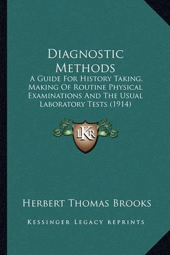 Diagnostic Methods: A Guide for History Taking, Making of Routine Physical Examinations and the Usual Laboratory Tests (1914)