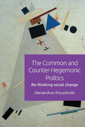 Cover image for The Common and Counter-Hegemonic Politics: Re-Thinking Social Change