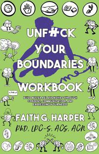 Cover image for Unfuck Your Boundaries Workbook: Build Better Relationships Through Consent, Communication, and Expressing Your Needs