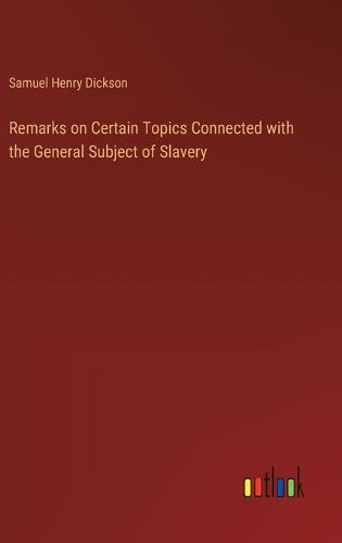 Remarks on Certain Topics Connected with the General Subject of Slavery