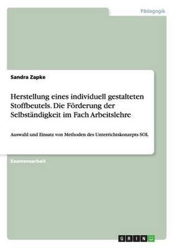 Cover image for Herstellung Eines Individuell Gestalteten Stoffbeutels. Die F rderung Der Selbst ndigkeit Im Fach Arbeitslehre