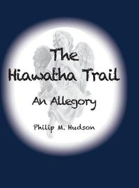 Cover image for The Hiawatha Trail: An Allegory