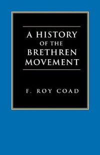 Cover image for A History of the Brethren Movement: Its Origins, Its Worldwide Development and Its Significance for the Present Day