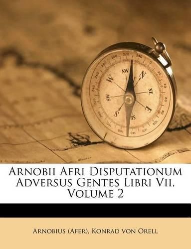 Cover image for Arnobii Afri Disputationum Adversus Gentes Libri VII, Volume 2