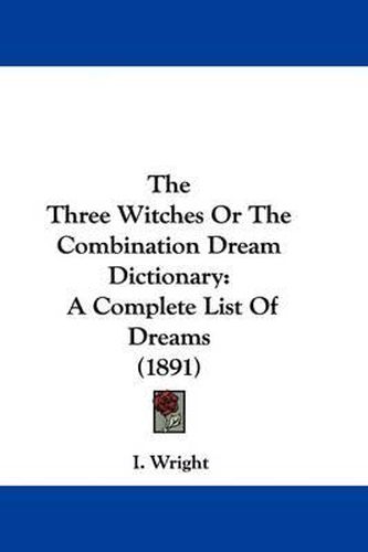 Cover image for The Three Witches or the Combination Dream Dictionary: A Complete List of Dreams (1891)