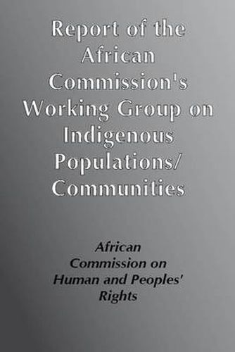 Cover image for Report of the African Commission's Working Group of Experts on Indigenous Populations / Communities: Submitted in Accordance with the  Resolution on the Rights of Indigenous Populations/ Communities in Africa