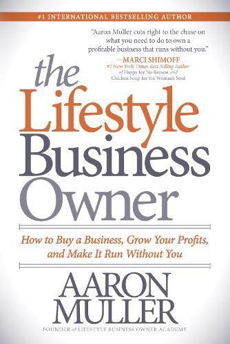 Cover image for The Lifestyle Business Owner: How to Buy a Business, Grow Your Profits, and Make It Run Without You