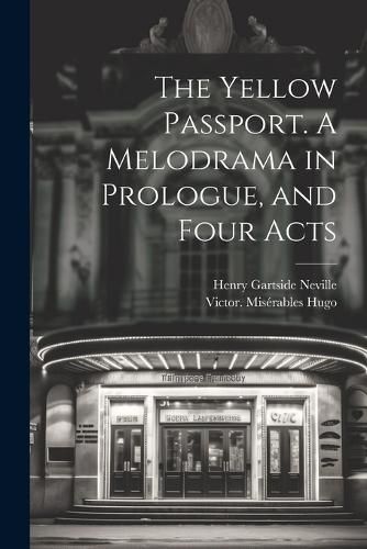 Cover image for The Yellow Passport. A Melodrama in Prologue, and Four Acts