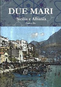 Cover image for Due mari - Sicilia e Albania