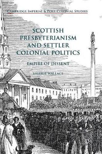 Cover image for Scottish Presbyterianism and Settler Colonial Politics: Empire of Dissent