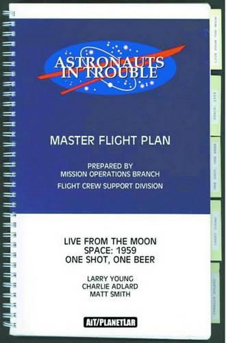 Cover image for Astronauts in Trouble: Master Flight Plan ,  Live from the Moon ,   Space:1959 ,  One Shot, One Beer