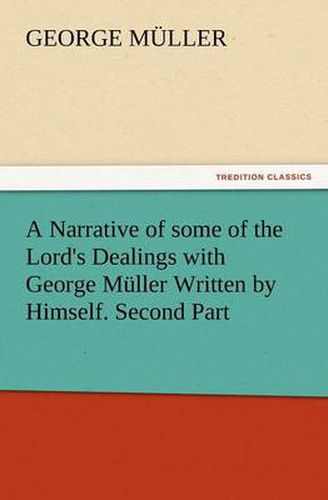 Cover image for A Narrative of Some of the Lord's Dealings with George Muller Written by Himself. Second Part