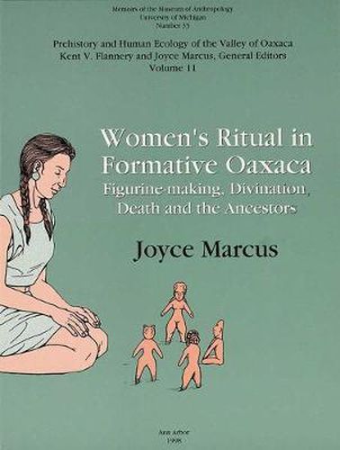 Cover image for Women's Ritual in Formative Oaxaca: Figure-making, Divination, Death and the Ancestors