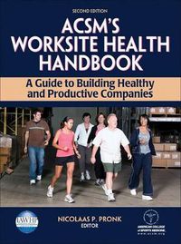 Cover image for ACSM's Worksite Health Handbook: A Guide to Building Healthy and Productive Companies