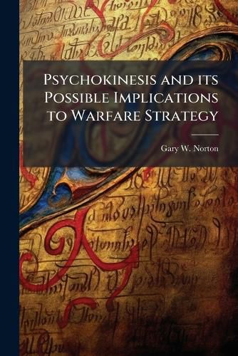 Cover image for Psychokinesis and its Possible Implications to Warfare Strategy