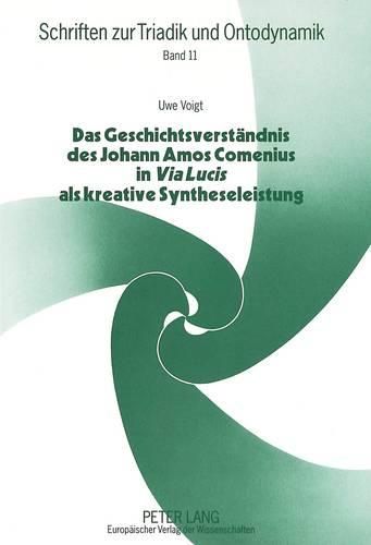 Cover image for Das Geschichtsverstaendnis Des Johann Amos Comenius in Via Lucis ALS Kreative Syntheseleistung: Vom Konflikt Der Extreme Zur Kooperation Der Kulturen