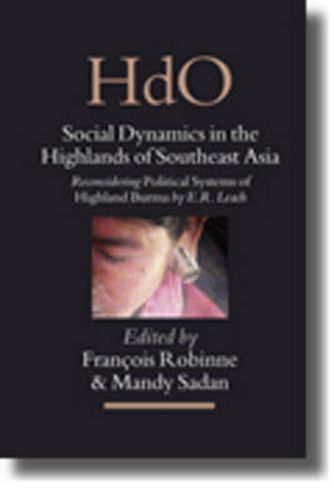 Cover image for Social Dynamics in the Highlands of Southeast Asia: Reconsidering Political Systems of Highland Burma by E.R. Leach