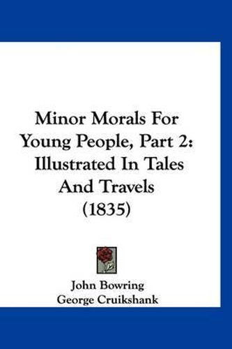 Cover image for Minor Morals for Young People, Part 2: Illustrated in Tales and Travels (1835)