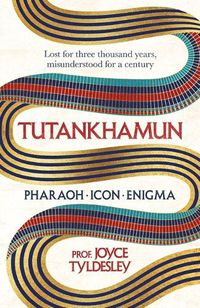 Cover image for Tutankhamun - Pharaoh, Icon, Enigma: Lost for three thousand years, misunderstood for a century