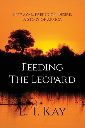 Cover image for Feeding The Leopard: Betrayal. Prejudice. Desire. A Story of Africa