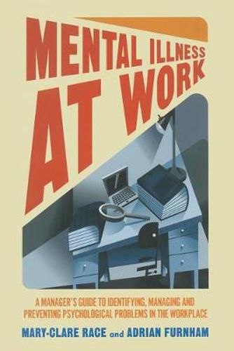 Cover image for Mental Illness at Work: A manager's guide to identifying, managing and preventing psychological problems in the workplace